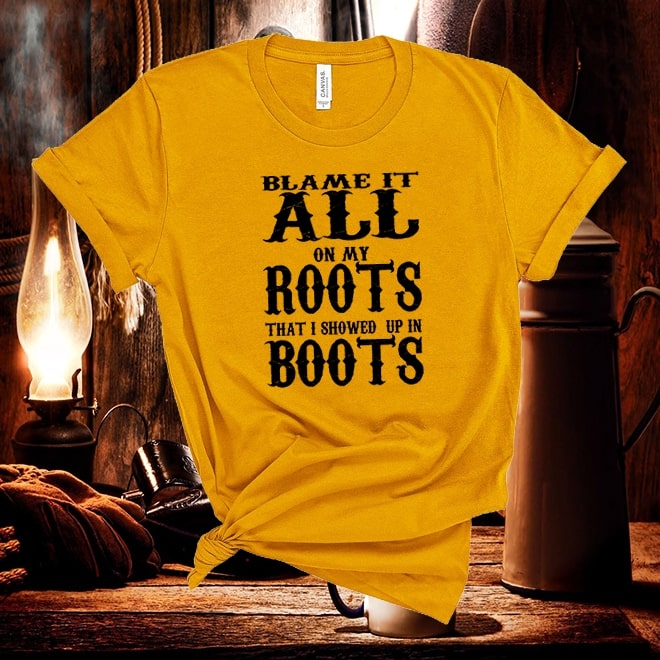 Garth Brooks tshirt,Inspired Lyrics Blame It All On My Roots That I Showed Up In Boots Tshirt