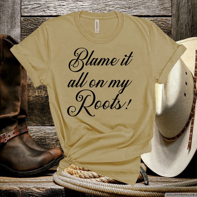 Blame It All On My Roots Tshirt,Country Music Fan T-shirt /