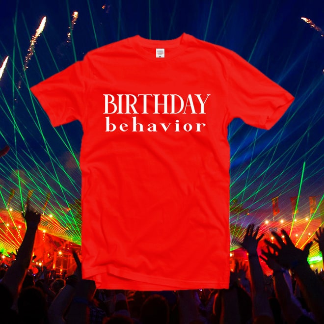 Birthday Behavior Tshirt,daughter birthday gifts,womens shirt with saying/