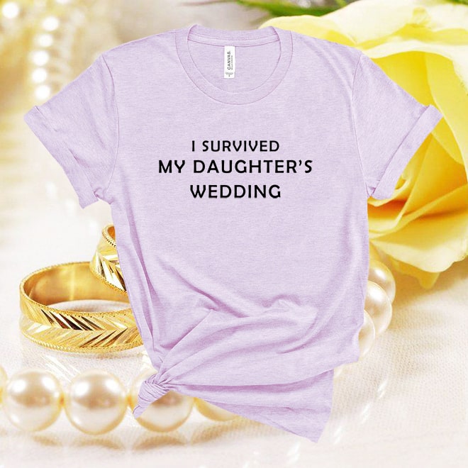 I survived my daughters wedding tshirt,funny tshirt,mother of the bride gift /
