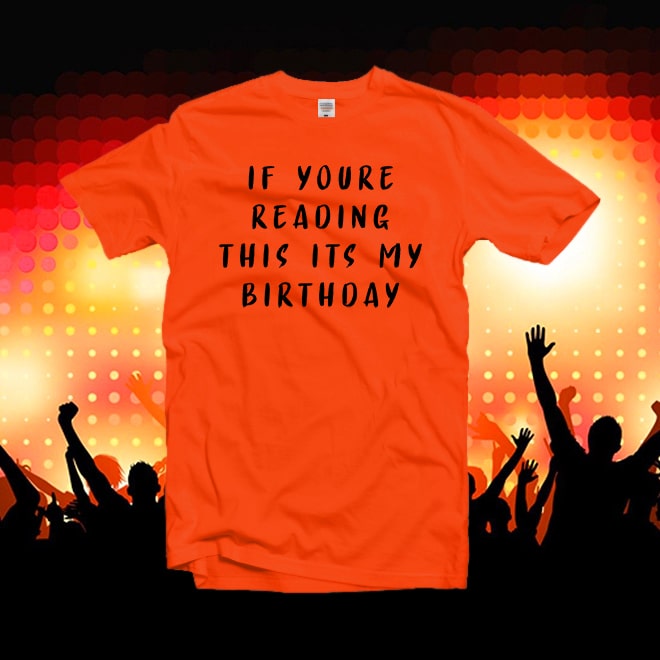 If youre reading this its my birthday funny tshirt,women graphic tees/