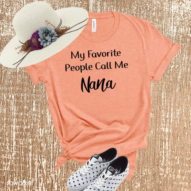 My favorite people call me nana,Funny women shirt,Grandma shirt/