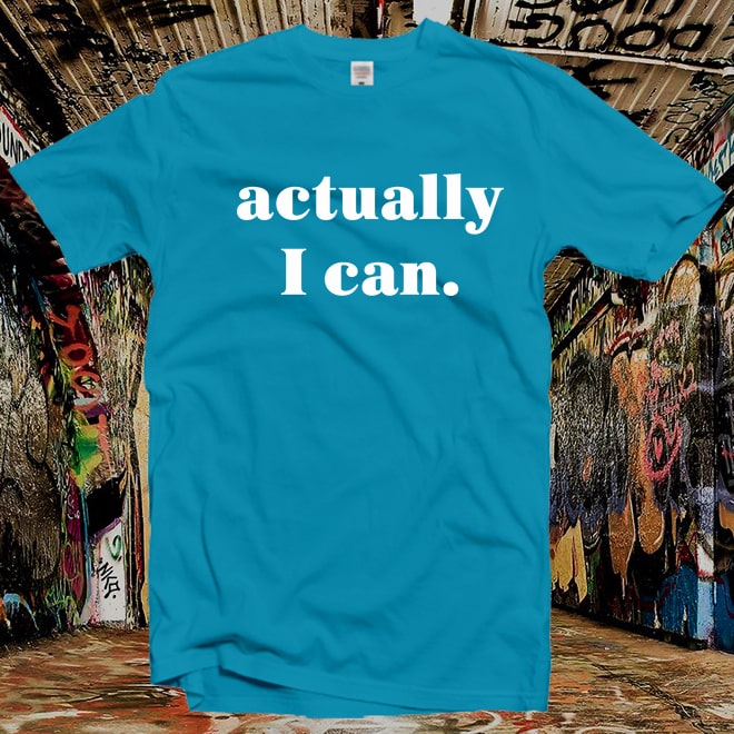 Actually I can shirt, Inspirational,motivational gift,slogan shirts,Girl Power/