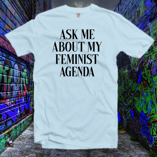 Ask me about my feminist agenda Tee,feminist shirt,Funny Women tshirt/