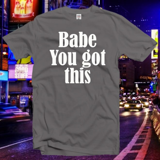 Babe You Got This Tshirt,Feminist T-Shirt,Graphic Tee,Retro Hippie tee