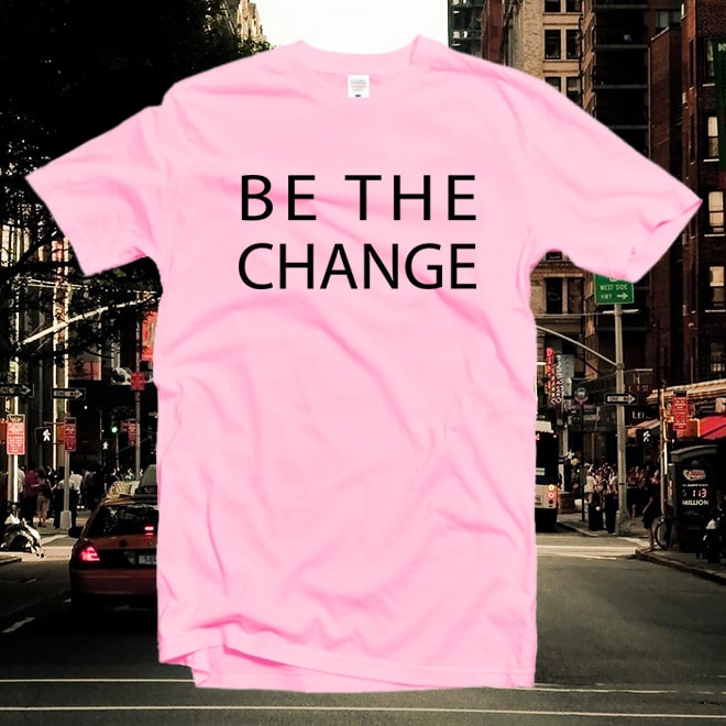 Be the change shirt,motivational gift,slogan shirts,graphic tee,Single Shirt/