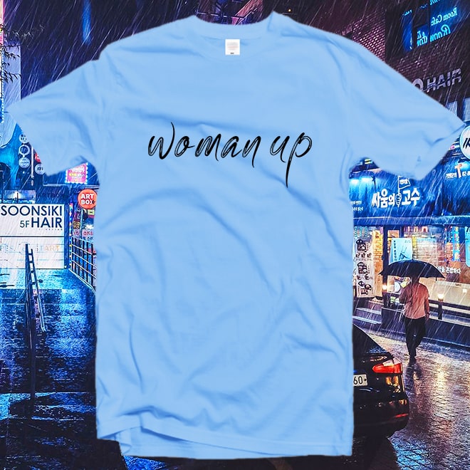 Woman Up T-Shirt, Girl Power T-shirt, Funny Slogan T-Shirt, T-shirt Gift