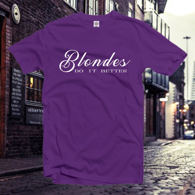 Blondes do it better TShirt,FunnyT Shirt,Graphic Tee,Women Tshirts/