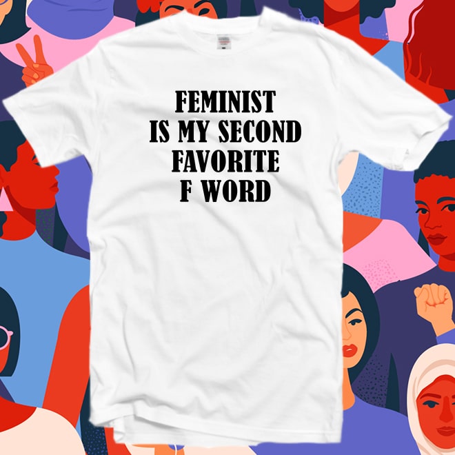 Feminist is my second favorite f word Tshirt,Feminist Quote Shirt