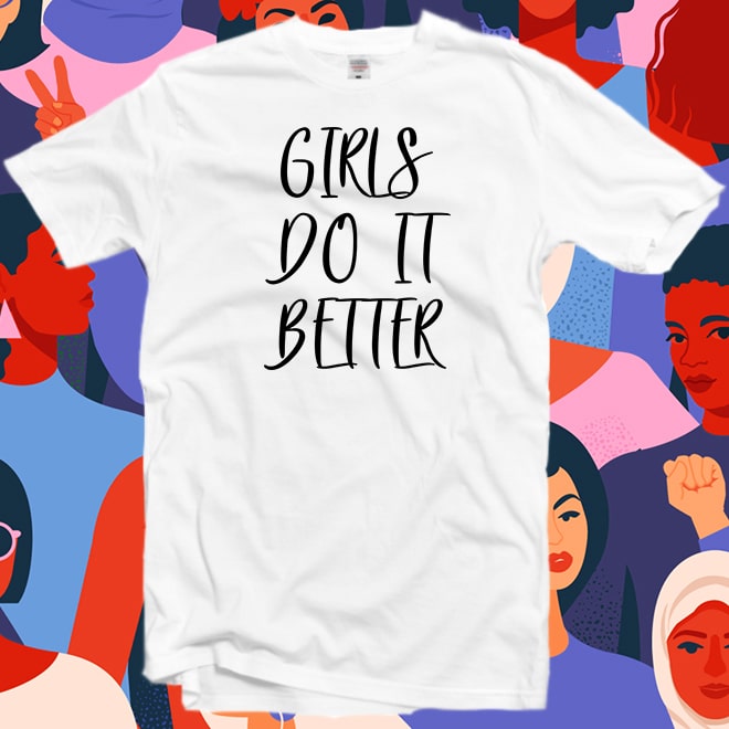Girls do it better Tshirt,feminist shirt,woman tee,Girl power,Slogan shirt