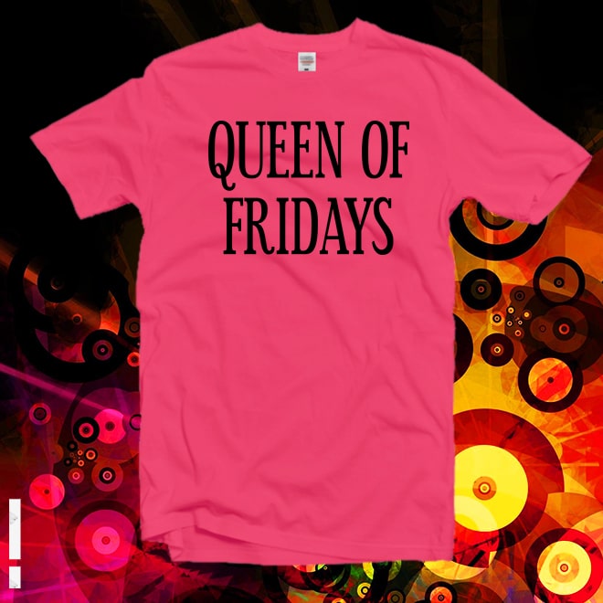 Queen Of Fridays Tshirt,Feminist T-Shirt,Girlfriend Gift,Motivational shirt