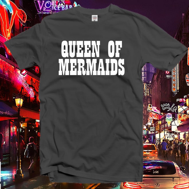 Queen Of Mermaids Tshirt,Feminist T-Shirt,Girlfriend Gift,Motivational shirt/