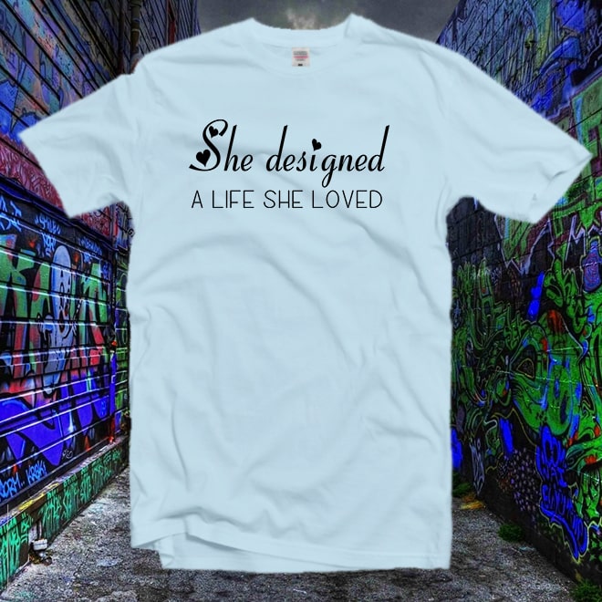 She Designed a Life She Loved Tshirt,Inspirational TShirt,Be Happy Shirt/