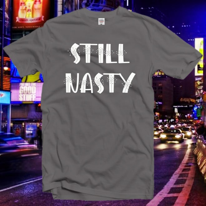 Still Nasty Tshirt,feminist shirt,Ladies Shirt,Girl power,Women’s clothing/