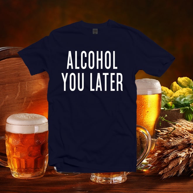 Alcohol you later shirt,alcohol shirt hangover party time,alcohol gifts/