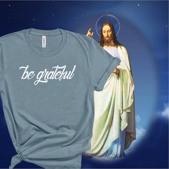 Be Grateful T-shirt,Grateful Shirt,Be Thankful,Christian tshirt/