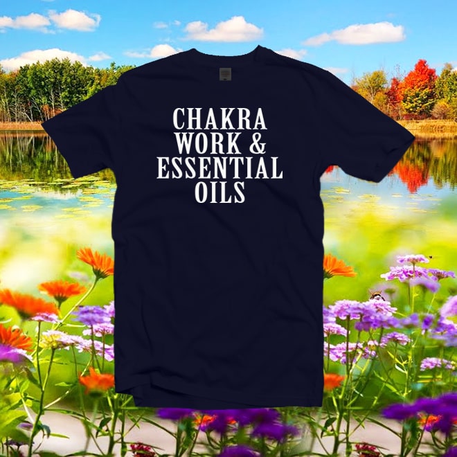 Chakra Work and Essential Oils Shirt,Natural Healing Tshirt/