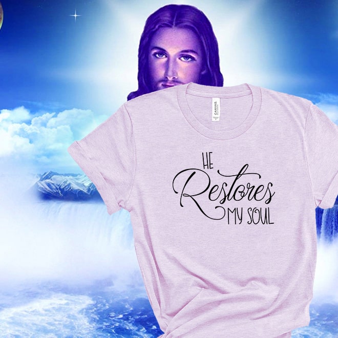 He Restores My Soul T-Shirt,Christian T-Shirt,Christian T Shirt