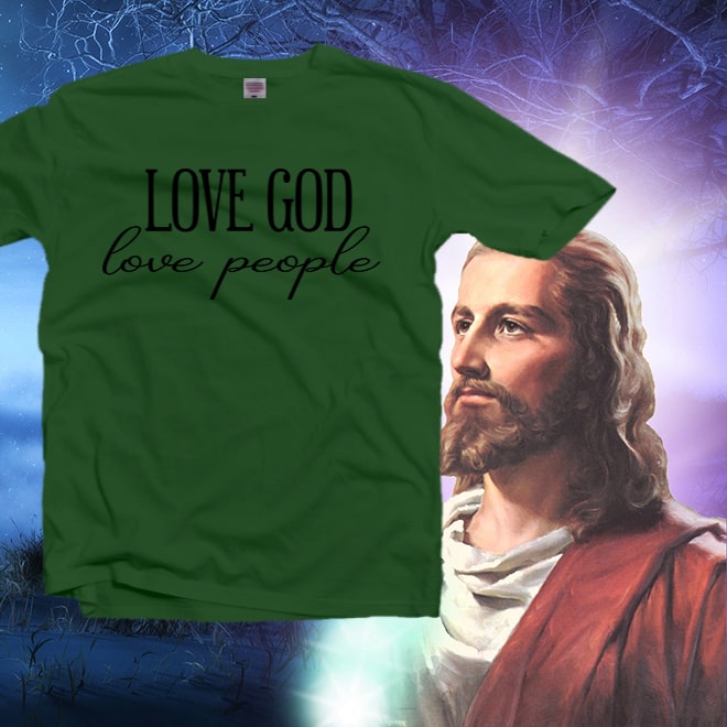 Love Gog Love People Tshirt,Jesus Shirt,Christian T Shirts/