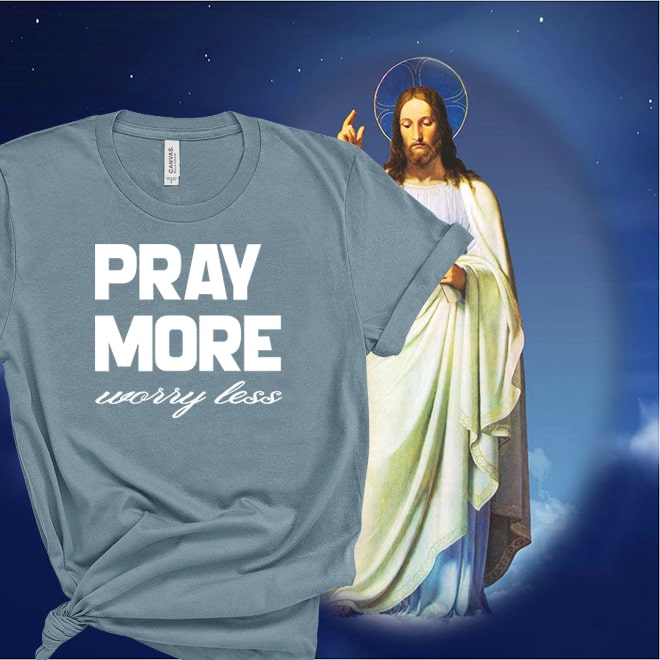 Pray More Worry Less Shirt,Super Soft  Unisex Short Sleeve Tee/
