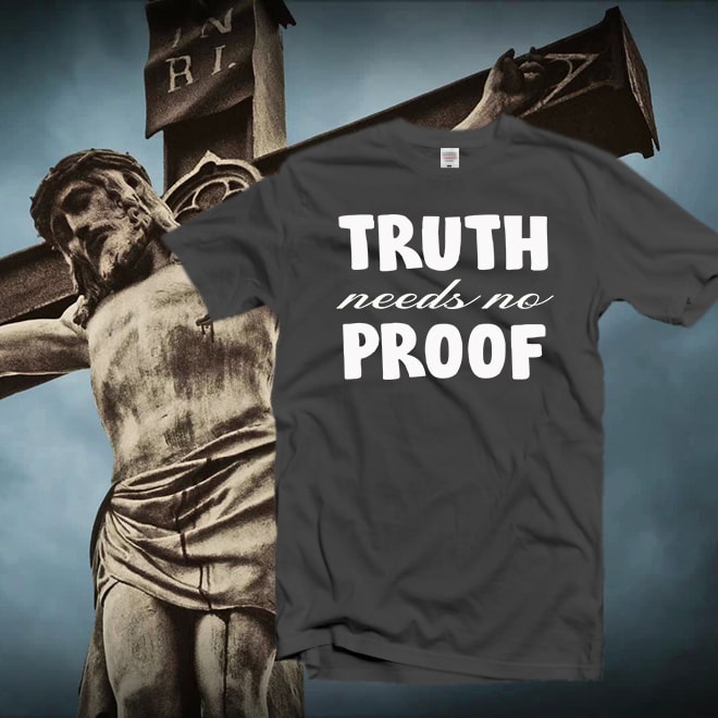 Truth Needs No Proof Shirt,Grateful Shirt,Be Thankful/