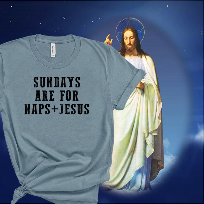 Sundays Are For Naps and Jesus Shirt,Christian Tshirt/