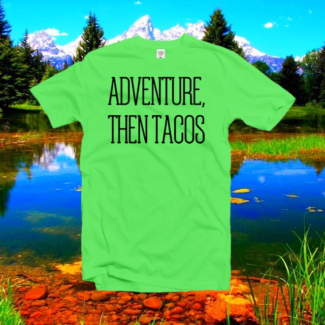Adventure Then Tacos  tshirt,taco tshirt, hipster,gift for her, good vibes/