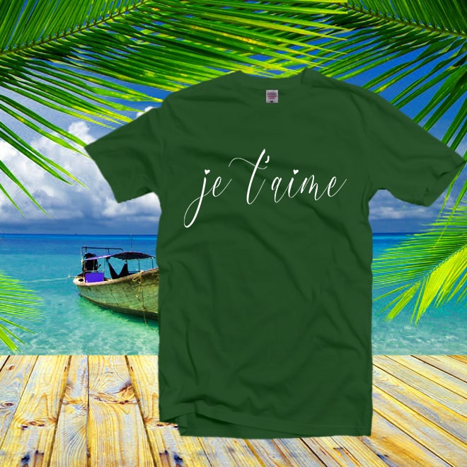 Je T’aime Shirt, Je T’aime T-shirt,Je T’aime, I Love French quote/