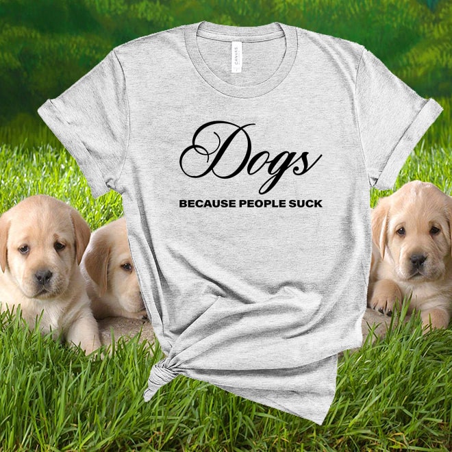 Dogs People Because Suck T-Shirt,Dog Lover Gift,Tumblr Quote/