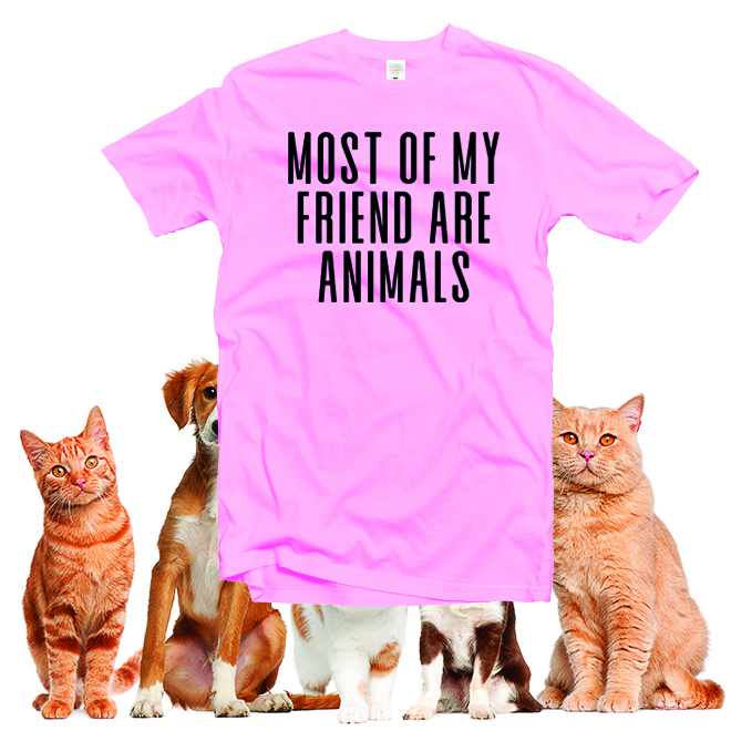 Most Of My Friends Are Animals Shirt,Animals Lover Shirt,Slogan Shirt/