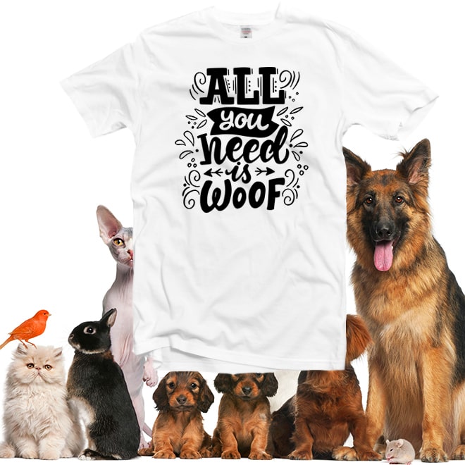 All you need is woof  tshirts/