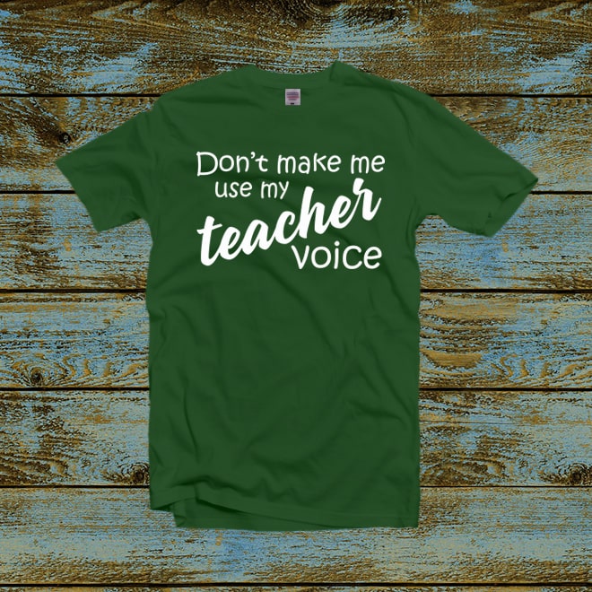 Don’t Make Me Use My Teacher Voice Teacher Voice T-shirt,Teacher T-shirt/
