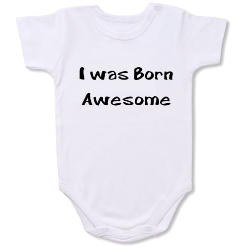 I was Born Awesome  Bodysuit Baby Slogan onesie /