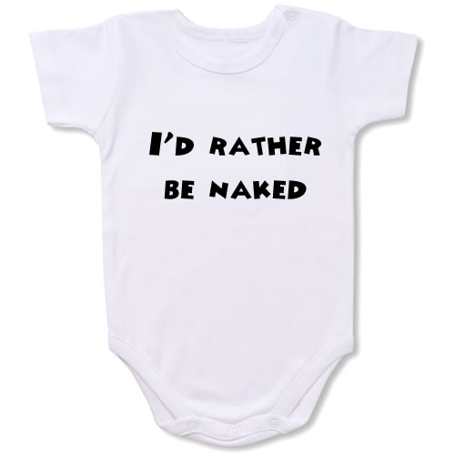 I’d Rather Be Naked Bodysuit Baby Slogan onesie /