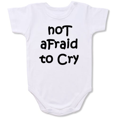 Not Afraid To Cry  Bodysuit Baby Slogan onesie
