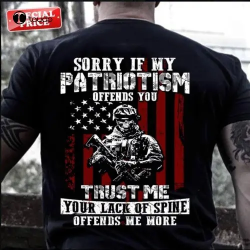 Sorry If My Patriotism Offends You  Tactical and Special Forces Tshirt/