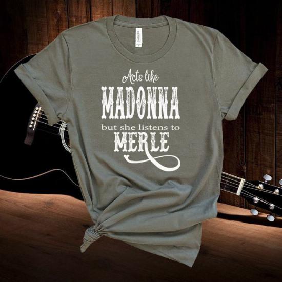 Merle Haggard,Acts Like,Madonna But She Listens To Merle,Country Music Tshirt