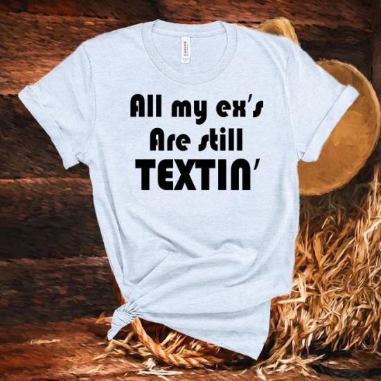 All my ex’s are still textin tshirt, Country Music,90s country Tshirt