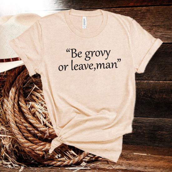Bob Dylan Tshirt,Be Groovy or Leave,Quote Tee,Music  Tshirt/