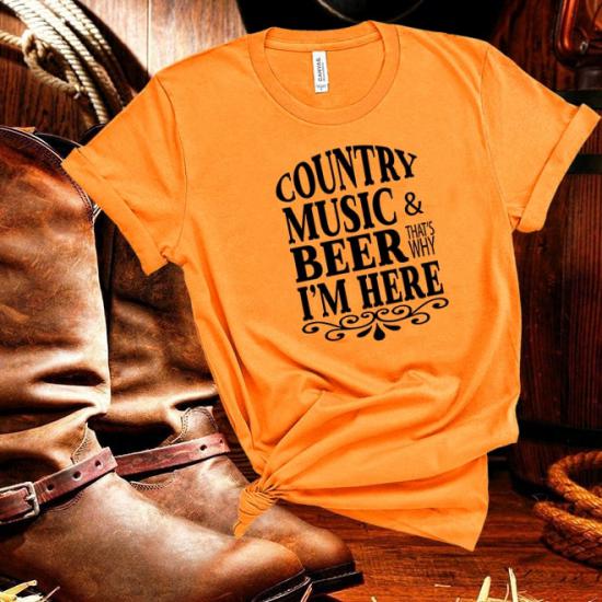 Country Music And Beer That’s Why I’m Here,Country Music Fan Tshirt