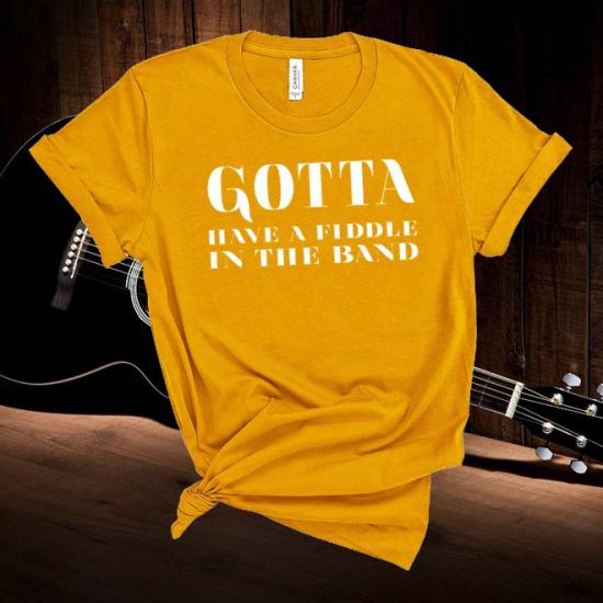 Gotta Have a Fiddle in the band, Country Tshirt, Alabama,Country Festival Tshirt/