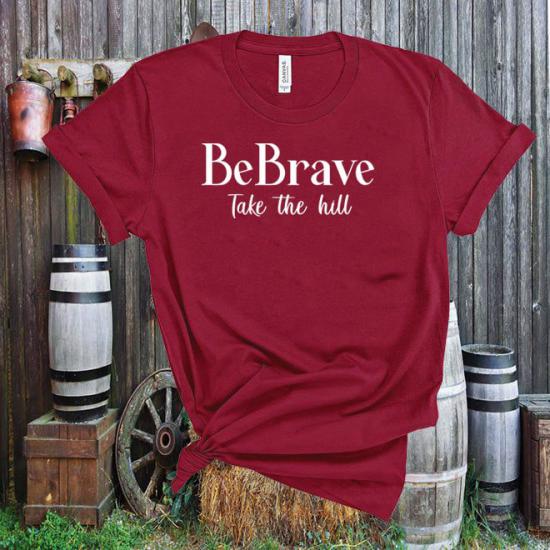 Be Brave Take The Hill Tshirt,Country music,Boating Lake Life T-Shirt/
