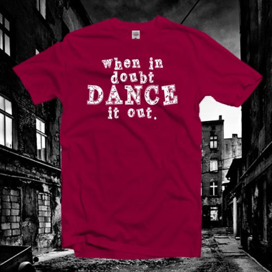 When in Doubt Dance it Out tshirt,Ballet t shirt/