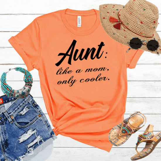 Aunt like a mom,only cooler tshirt women shirt/
