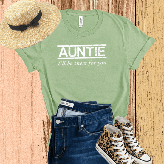 Auntie I’ll Be There For You T-shirt,Auntie Tshirt/