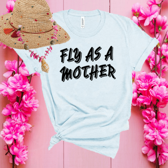 Fly As A Mother TShirt,Mom T-Shirt,Mom Gifts/
