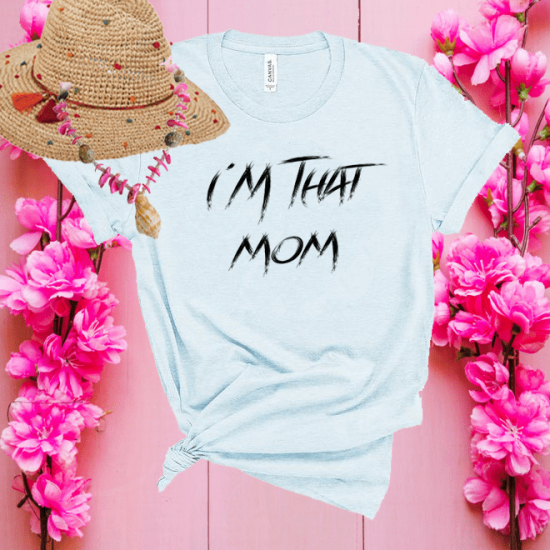 I’m That Mom Shirt,Unisex Short Sleeve Tshirt/