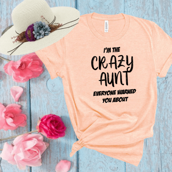 I’m the crazy aunt everyone warned you about tshirt/