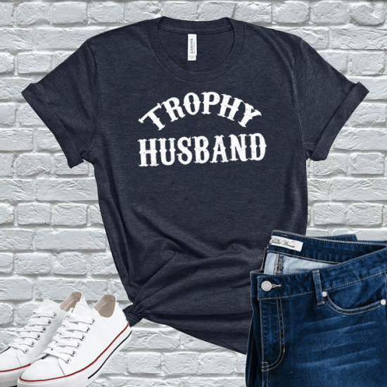 Trophy Husband Shirt,Funny Married Guy Shirt