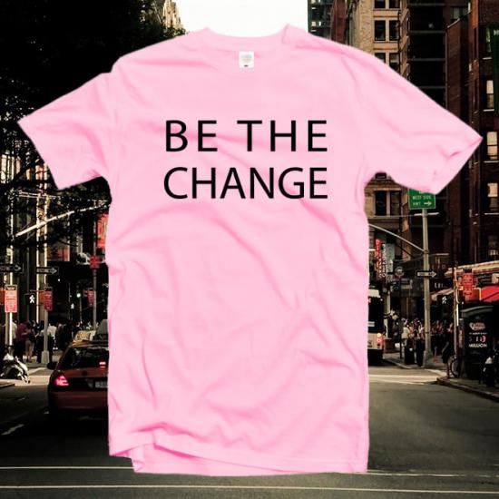 Be the change shirt,motivational gift,slogan shirts/